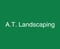 Company/TP logo - "A.T  Landscaping"